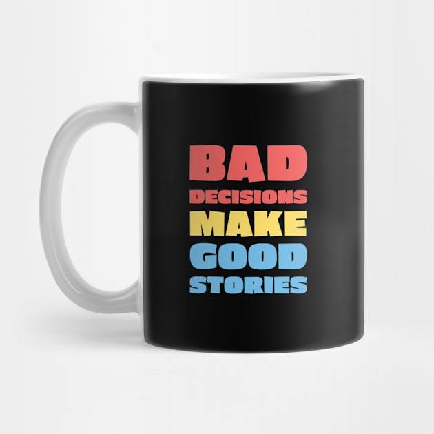 Bad Decisions Make Good Stories 1 Color by Briansmith84